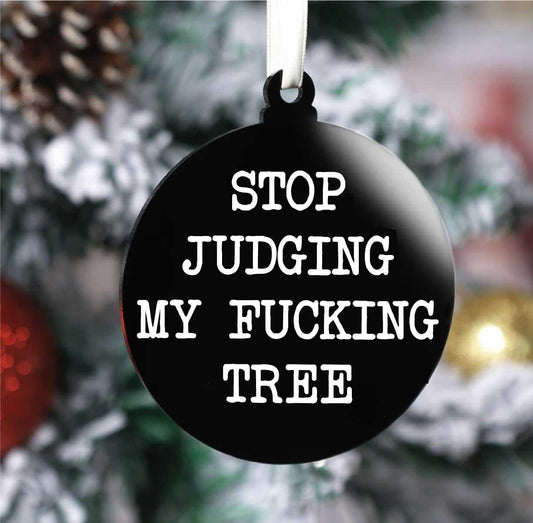 Stop Judging My Fucking Tree Christmas Bauble (Flat)